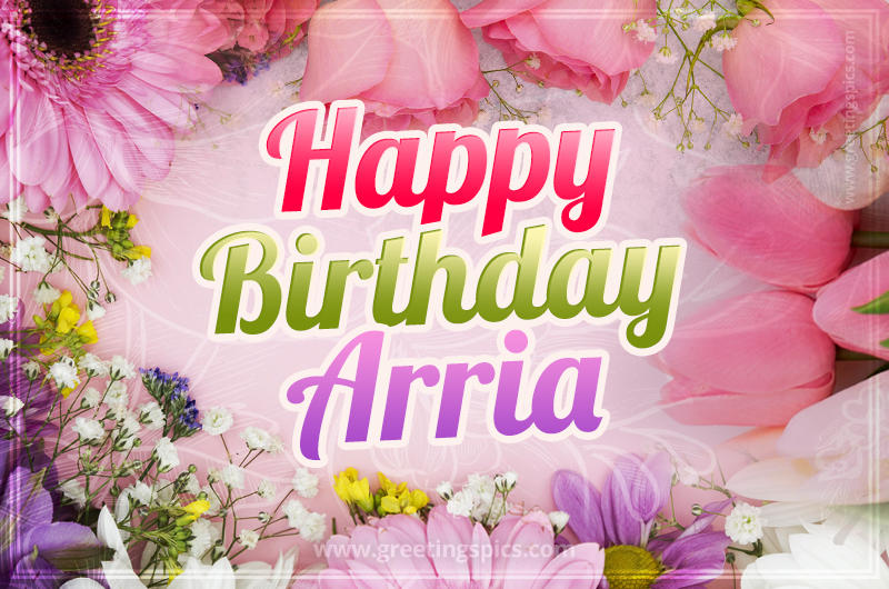 Happy Birthday Arria Picture with beautiful flowers