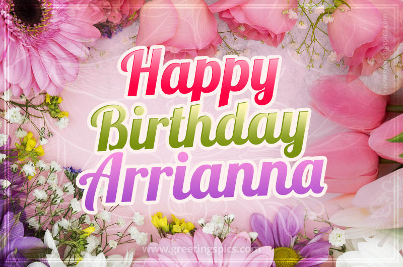 Happy Birthday Arrianna Picture with beautiful flowers