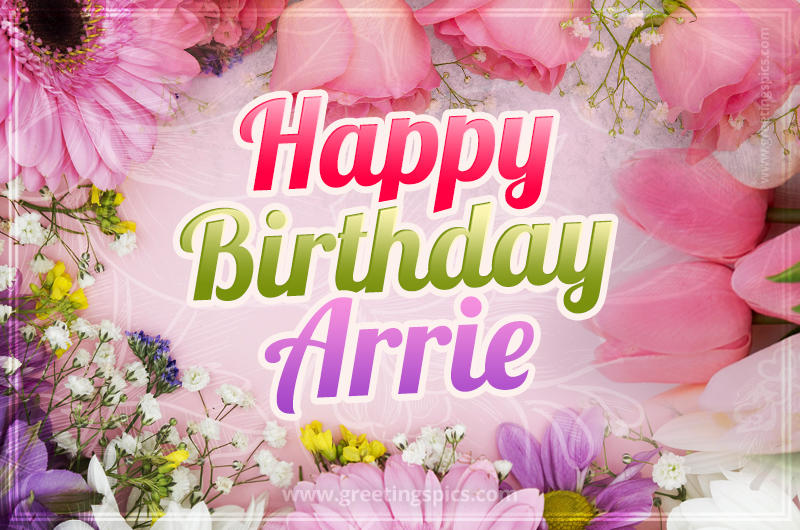 Happy Birthday Arrie Picture with beautiful flowers