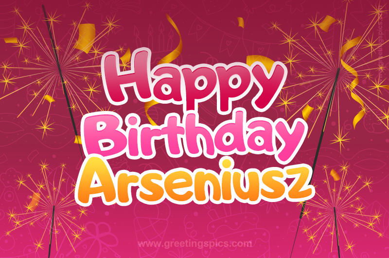 Happy Birthday Arseniusz Image with sparklers