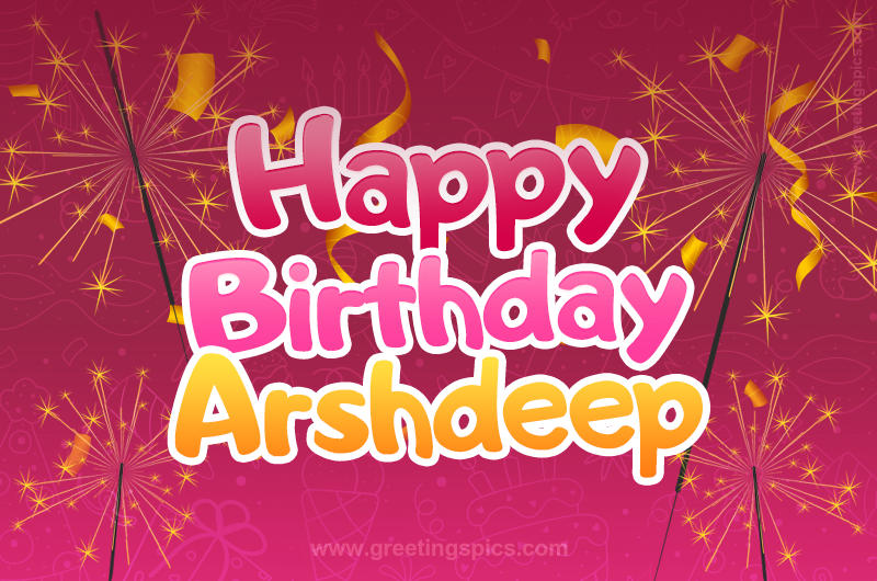 Happy Birthday Arshdeep Image with sparklers