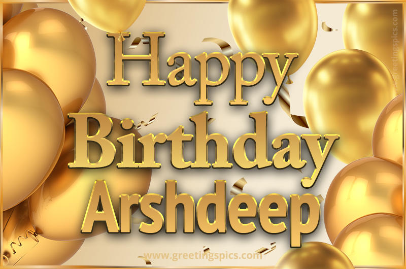 Happy Birthday Arshdeep Card with golden confetti and balloons