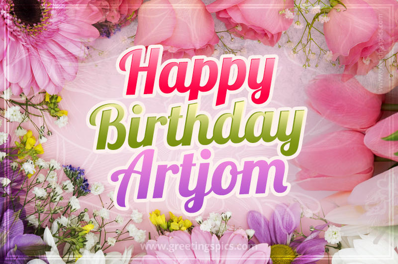 Happy Birthday Artjom Picture with beautiful flowers