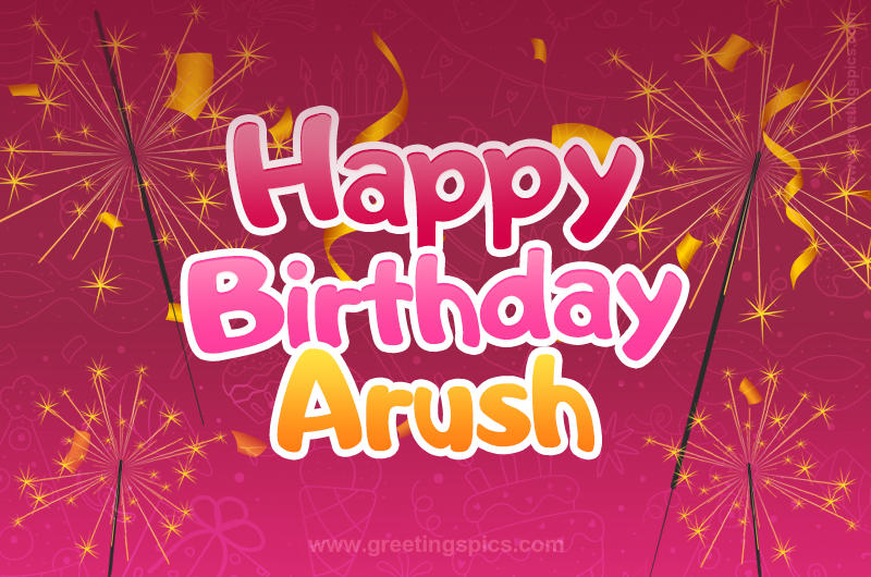 Happy Birthday Arush Image with sparklers