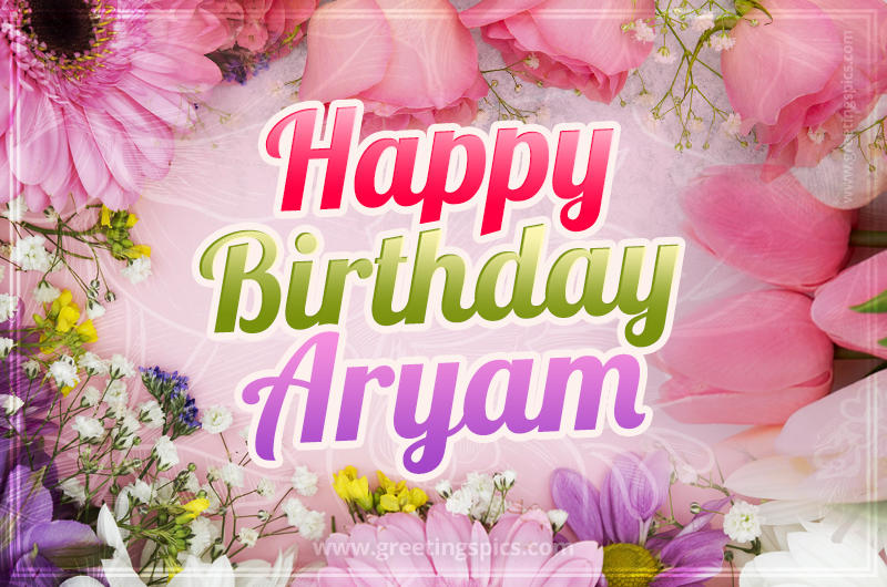 Happy Birthday Aryam Picture with beautiful flowers