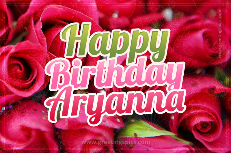 Happy Birthday Aryanna beautiful Image with red roses