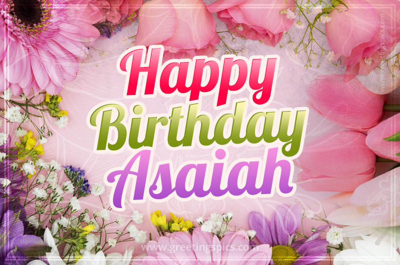 Happy Birthday Asaiah Picture with beautiful flowers