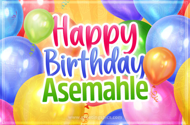 Happy Birthday Asemahle Image with colorful balloons