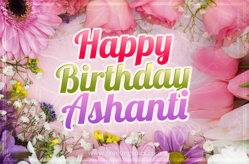 Happy Birthday Ashanti Picture with beautiful flowers