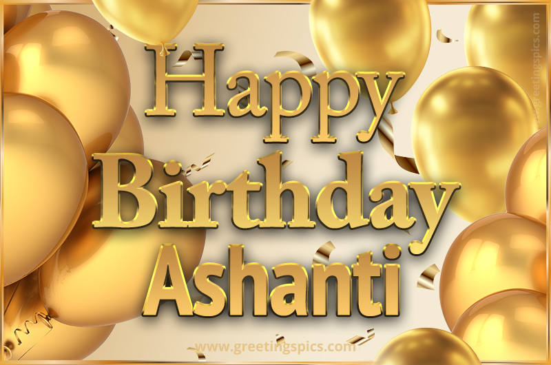 Happy Birthday Ashanti Card with golden confetti and balloons