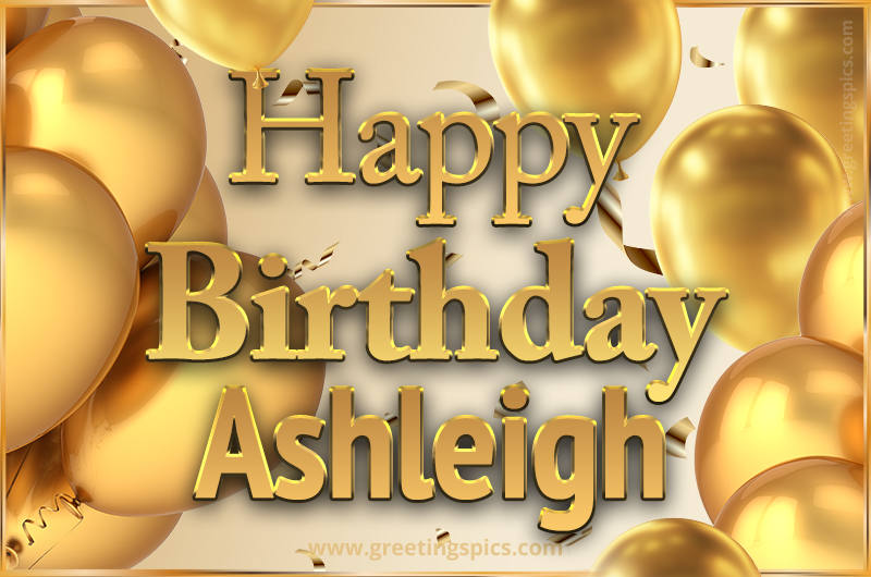 Happy Birthday Ashleigh Card with golden confetti and balloons