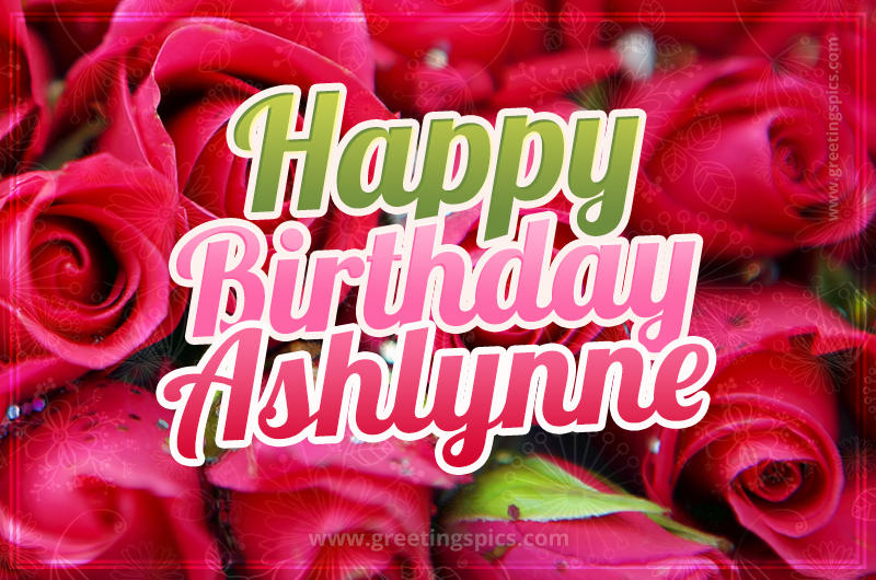 Happy Birthday Ashlynne beautiful Image with red roses