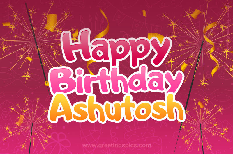 Happy Birthday Ashutosh Image with sparklers