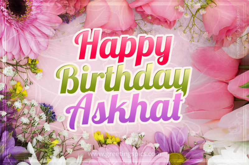 Happy Birthday Askhat Picture with beautiful flowers