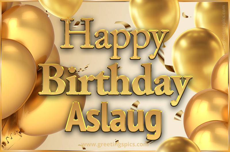 Happy Birthday Aslaug Card with golden confetti and balloons