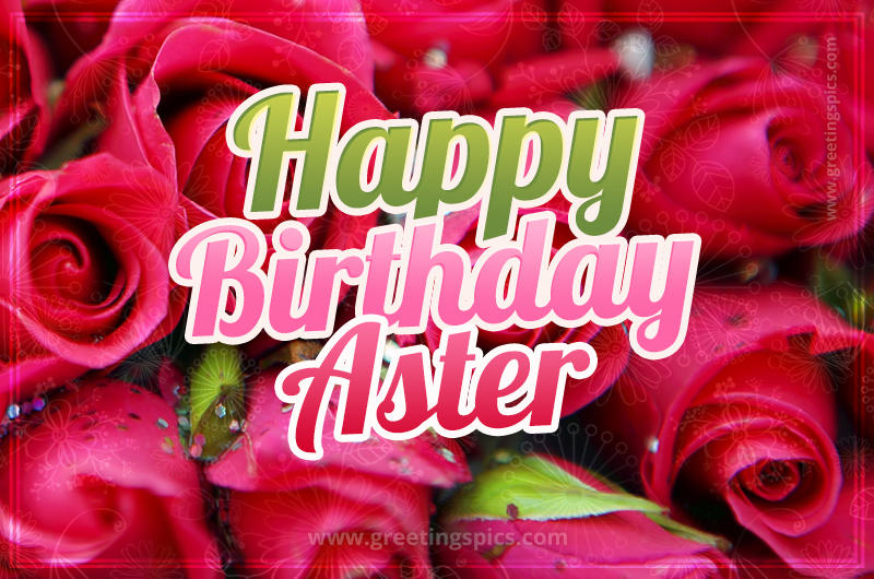 Happy Birthday Aster beautiful Image with red roses