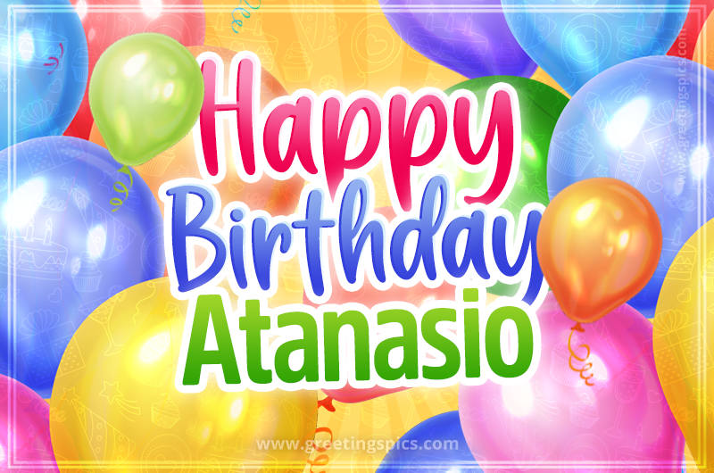 Happy Birthday Atanasio Image with colorful balloons