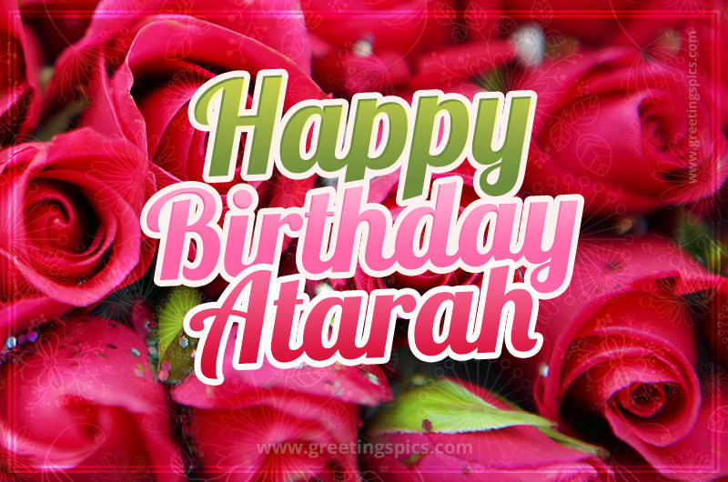 Happy Birthday Atarah beautiful Image with red roses