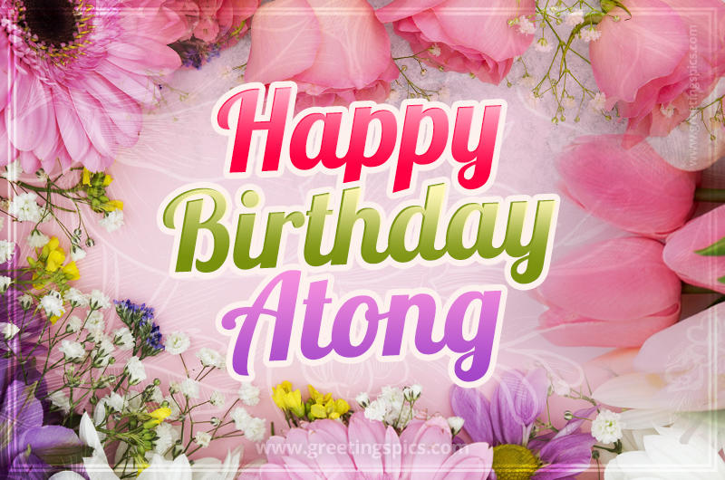 Happy Birthday Atong Picture with beautiful flowers