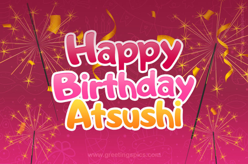 Happy Birthday Atsushi Image with sparklers