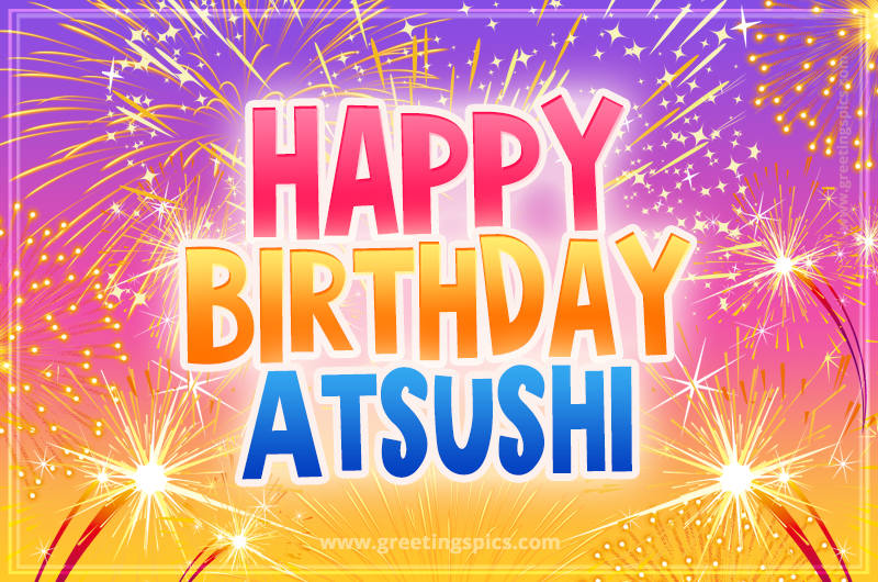 Happy Birthday Atsushi Picture with fireworks