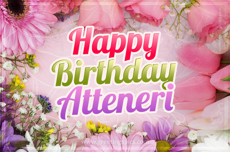 Happy Birthday Atteneri Picture with beautiful flowers