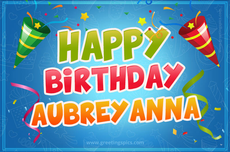 Happy Birthday Aubreyanna picture with confetti and party poppers