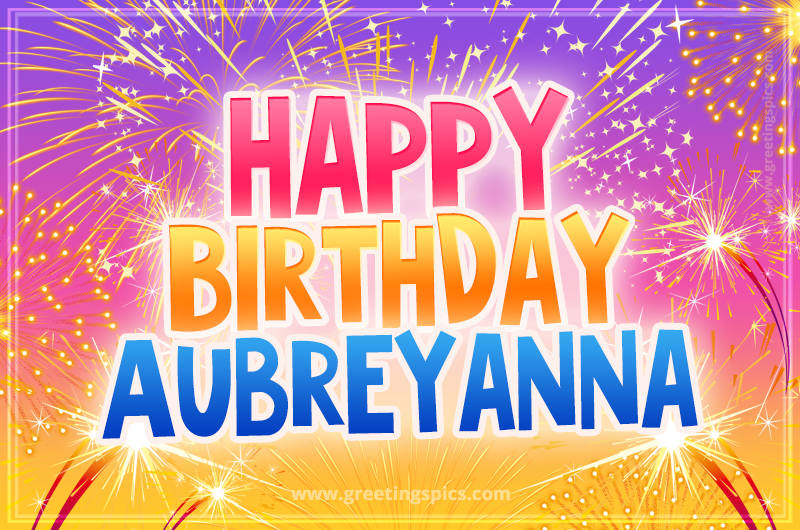 Happy Birthday Aubreyanna Picture with fireworks