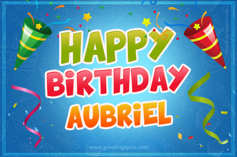 Happy Birthday Aubriel picture with confetti and party poppers