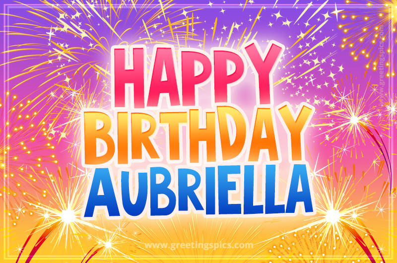 Happy Birthday Aubriella Picture with fireworks