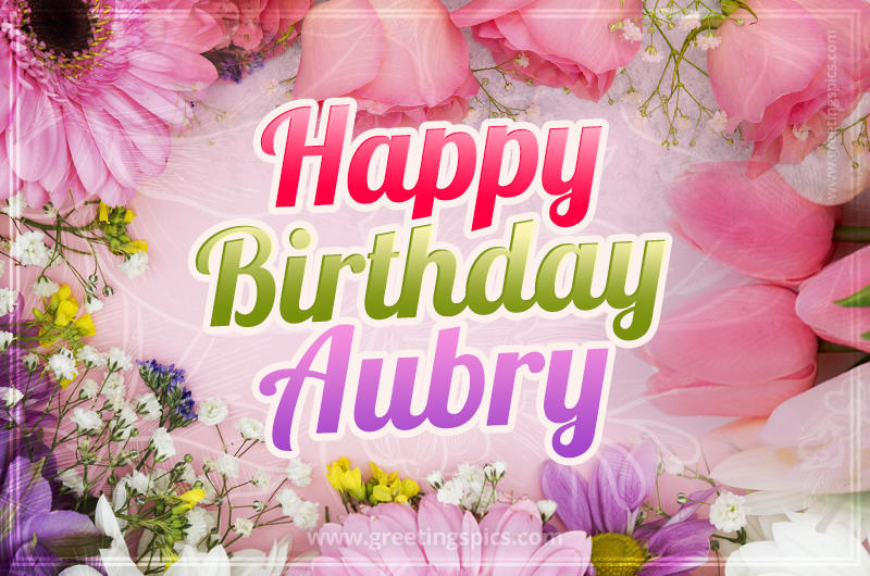 Happy Birthday Aubry Picture with beautiful flowers