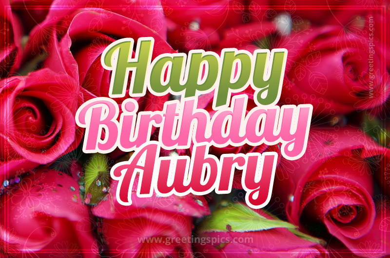 Happy Birthday Aubry beautiful Image with red roses