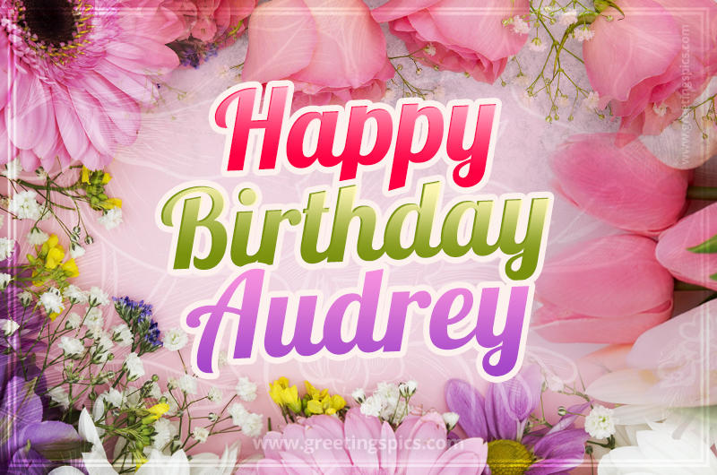 Happy Birthday Audrey Picture with beautiful flowers