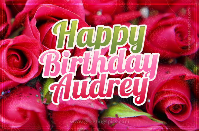 Happy Birthday Audrey beautiful Image with red roses