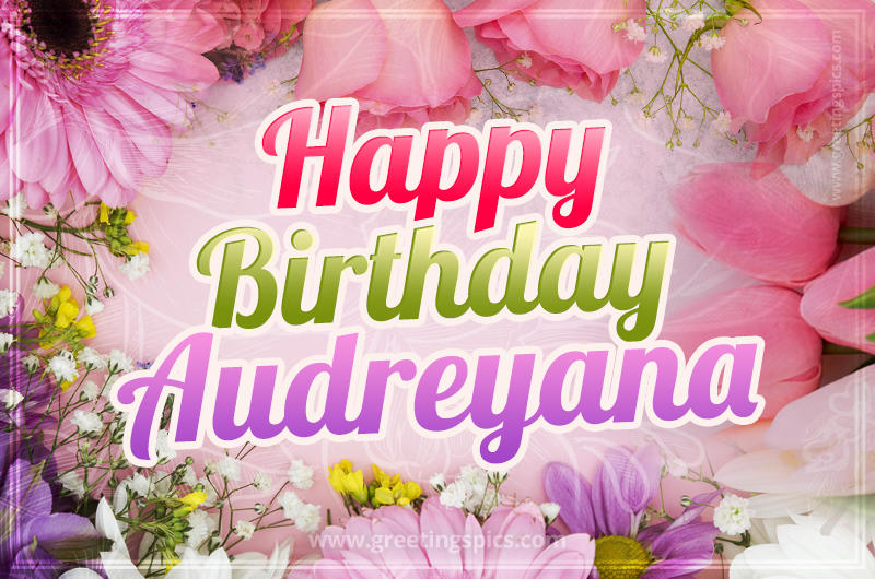 Happy Birthday Audreyana Picture with beautiful flowers