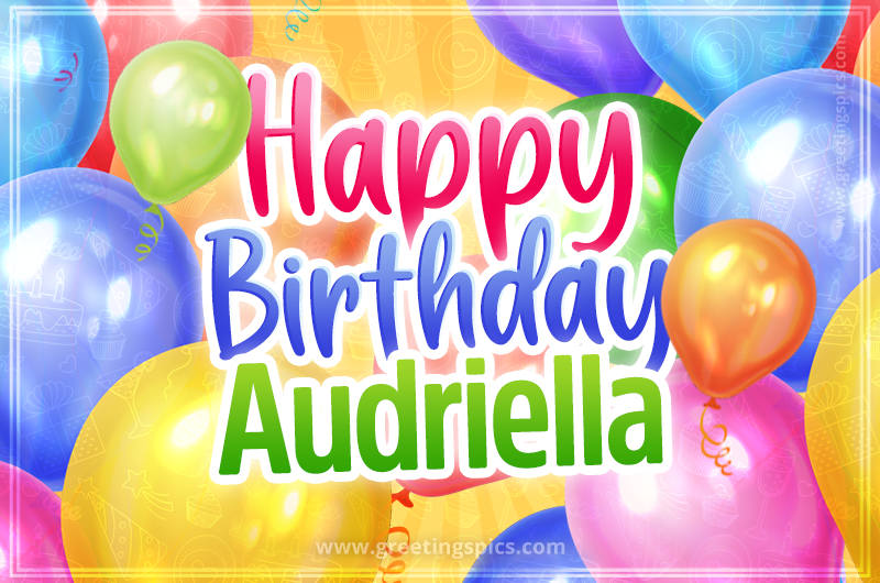 Happy Birthday Audriella Image with colorful balloons