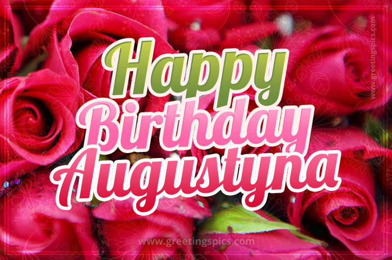 Happy Birthday Augustyna beautiful Image with red roses