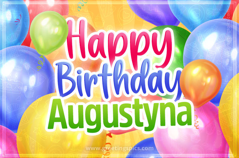 Happy Birthday Augustyna Image with colorful balloons