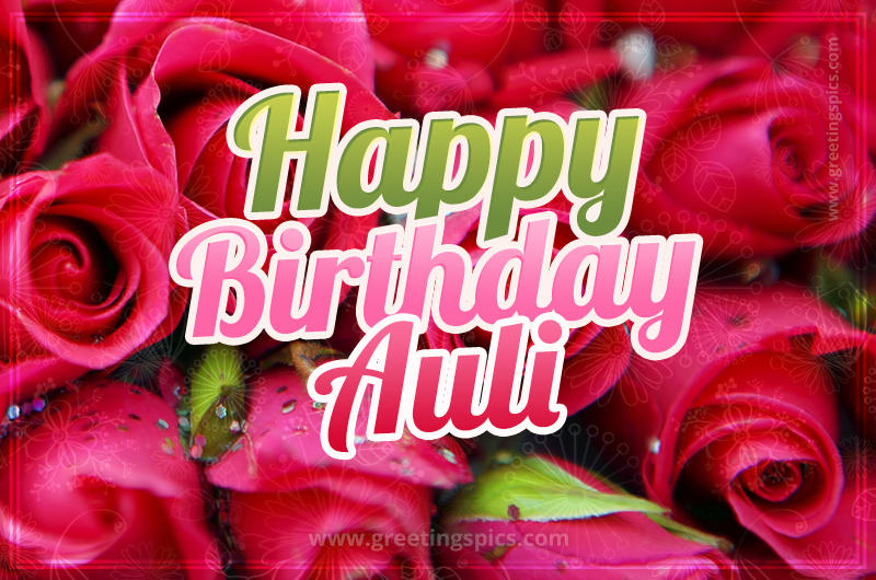 Happy Birthday Auli beautiful Image with red roses