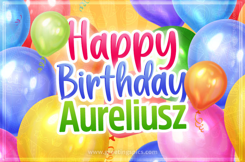 Happy Birthday Aureliusz Image with colorful balloons