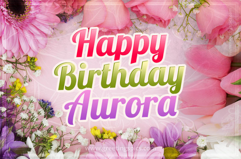 Happy Birthday Aurora Picture with beautiful flowers