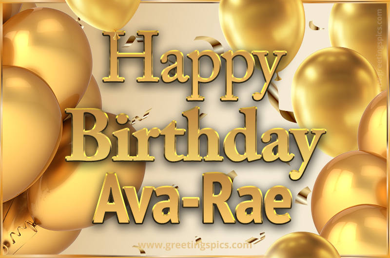 Happy Birthday Ava-Rae Card with golden confetti and balloons