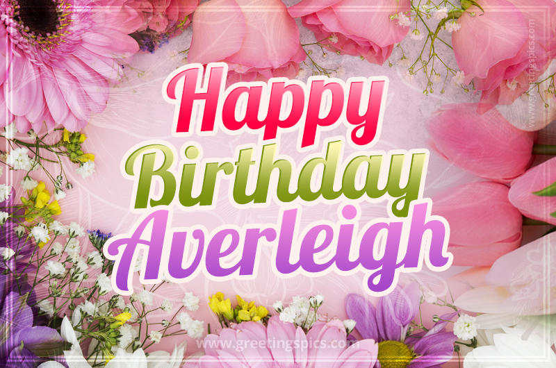 Happy Birthday Averleigh Picture with beautiful flowers