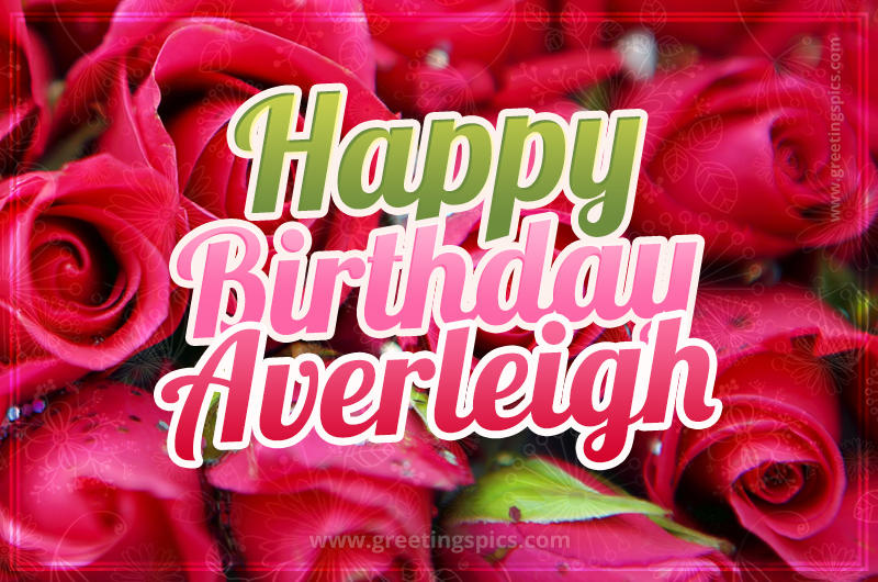 Happy Birthday Averleigh beautiful Image with red roses