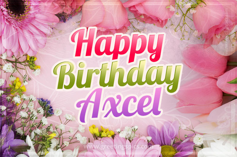 Happy Birthday Axcel Picture with beautiful flowers