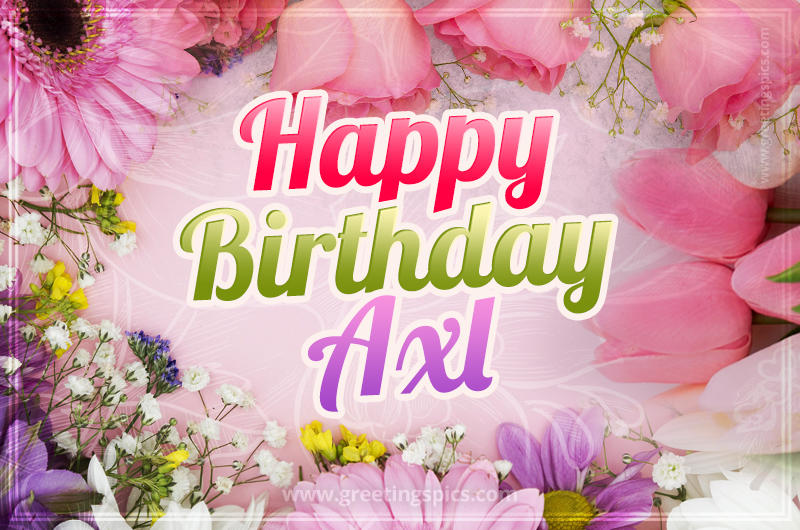 Happy Birthday Axl Picture with beautiful flowers