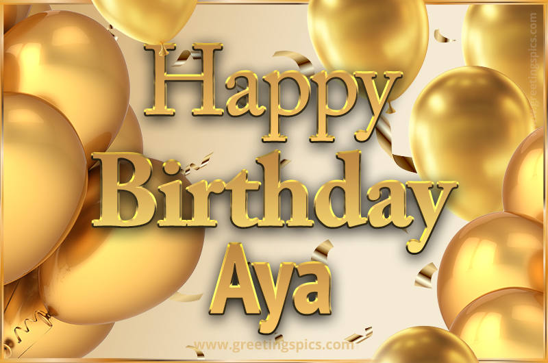 Happy Birthday Aya Card with golden confetti and balloons