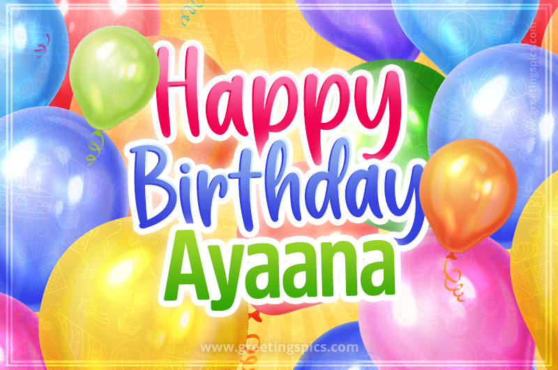 Happy Birthday Ayaana Image with colorful balloons