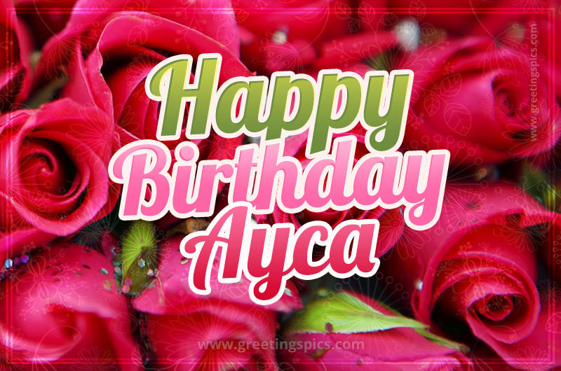 Happy Birthday Ayca beautiful Image with red roses