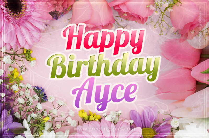 Happy Birthday Ayce Picture with beautiful flowers